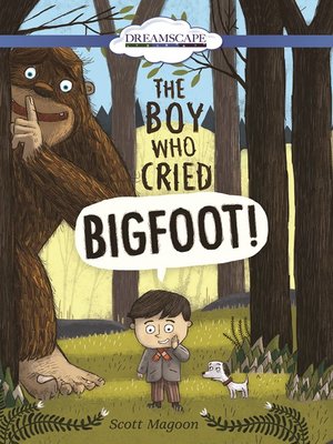 cover image of The Boy Who Cried Bigfoot!